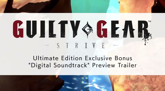 Guilty Gear -Strive- Ultimate Edition Exclusive Bonus “Digital Soundtrack” Preview Trailer